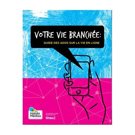 Votre vie branchée : Guide des ados sur la vie en ligne .