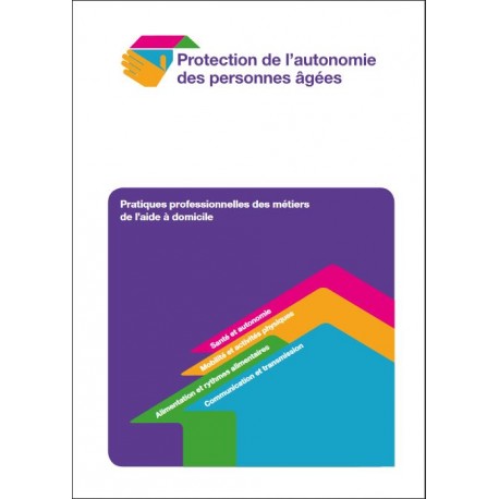 Protection de l'autonomie des personnes âgées. Pratiques professionnelles des métiers de l'aide à domicile