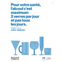 Pour votre santé, l'alcool c'est maximum 2 verres par jour et pas tous les jours.